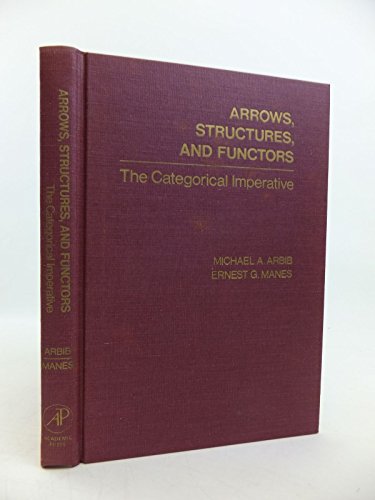 Arrows, Structures, and Functors: The Categorical Imperative (9780120590605) by Arbib, Michael A.