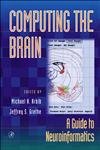 9780120597819: Computing the Brain: A Guide to Neuroinformatics