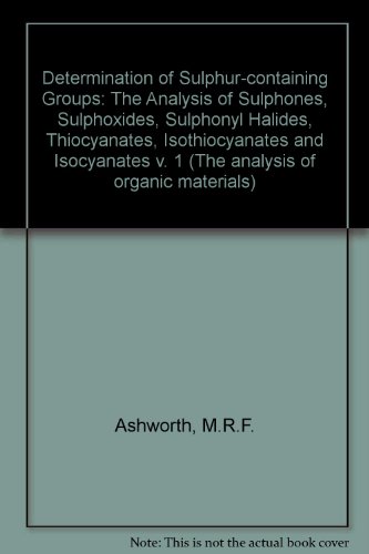 9780120650019: The Analysis of Sulphones, Sulphoxides, Sulphonyl Halides, Thiocyanates, Isothiocyanates and Isocyanates (v. 1) (Determination of Sulphur-containing Groups)