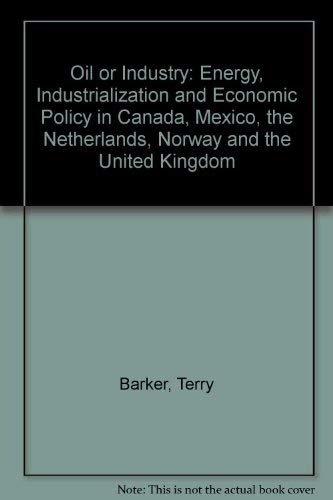 9780120786206: Oil or Industry: Energy, Industrialization and Economic Policy in Canada, Mexico, the Netherlands, Norway and the United Kingdom