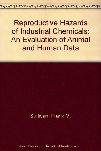 Stock image for Reproductive Hazards of Industrial Chemicals: An Evaluation of Animal and Human Data for sale by Bingo Used Books