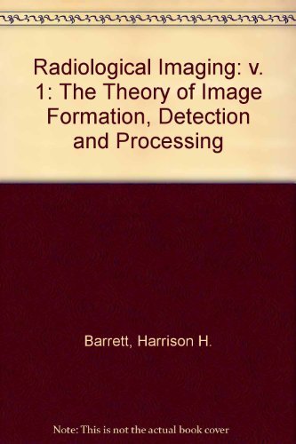 Stock image for Radiological Imaging: The Theory of Image Formation, Detection, and Processing for sale by ThriftBooks-Dallas