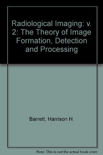 Stock image for Radiological Imaging The Theory of Image Formation, Detection, and Processing, Volume 2 for sale by Antiquariat Smock