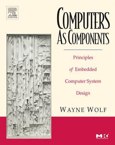 9780120883677: Computers as Components: Principles of Embedded Computing System Design