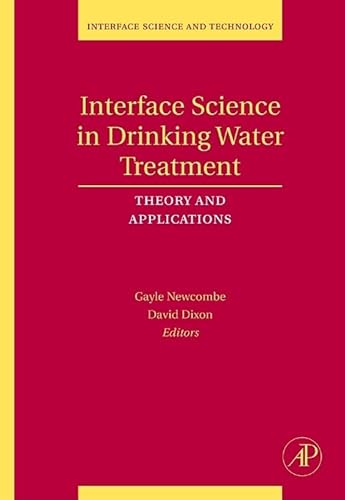 Beispielbild fr Gayle Newcombe. David Dixon.Theory and Applications.Interface Science and Technology: Volume 10 . 2006. Elsevier.Acadamic Press. Hardcover. Very good. x,365pp. Interface Science in Drinking Water Treatment zum Verkauf von Antiquariaat Ovidius