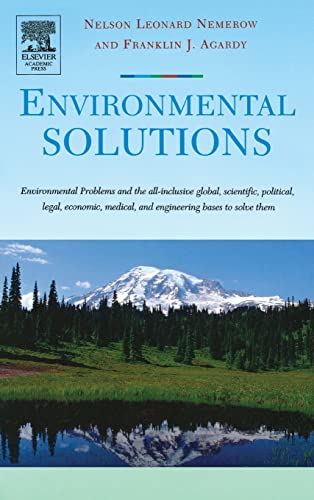 Environmental Solutions: Environmental Problems and the All-inclusive global, scientific, political, legal, economic, medical, and engineering bases to solve them (9780120884414) by Agardy, Franklin J.; Nemerow, Nelson Leonard