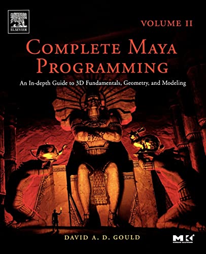 Complete Maya Programming Volume II: An In-depth Guide to 3D Fundamentals, Geometry, and Modeling (Volume 2) (The Morgan Kaufmann Series in Computer Graphics, Volume 2) (9780120884827) by Gould, David