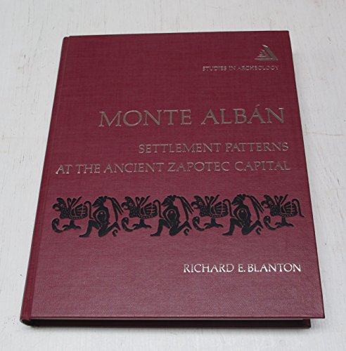 Monte Alban: Settlement Patterns at the Ancient Zapotec Capital (Studies in archeology) (9780121042509) by Blanton, Richard E.