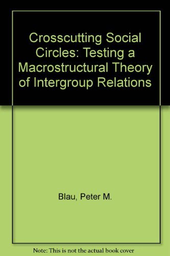 Crosscutting Social Circles: Testing a MacRostructural Theory of Intergroup Relations (9780121052508) by Blau, Peter Michael