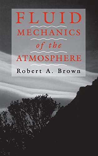 Fluid Mechanics of the Atmosphere (Volume 47) (International Geophysics, Volume 47) (9780121370404) by Brown, Robert A.