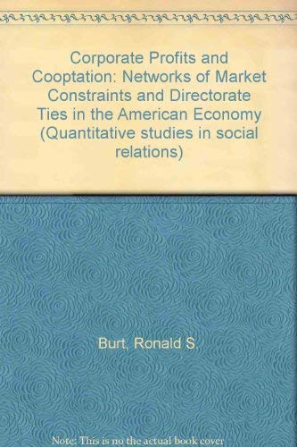 Corporate Profits and Cooptation: Networks of Market Constraints and Directorate Ties in the Amer...