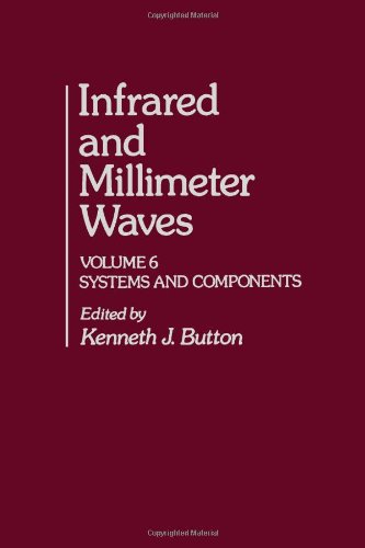 Infrared and Millimeter Waves, Vol. 6: Systems and Components (9780121477066) by Button, Kenneth J.