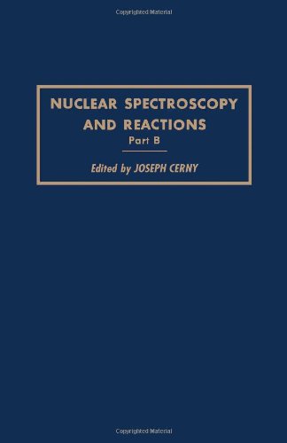 Stock image for Nuclear Spectroscopy and Reactions: Charged Particle, Meson and Neutron Spectroscopy Pt. B (Pure & Applied Physics) for sale by Phatpocket Limited