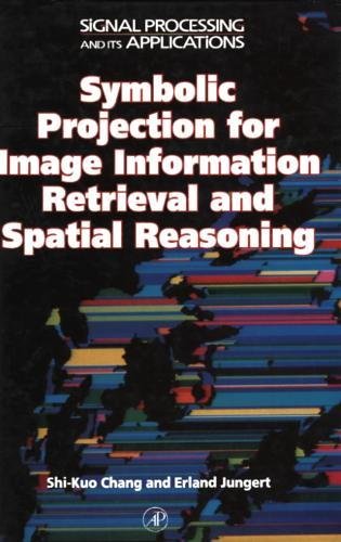 9780121680305: Symbolic Projection for Image Information Retrieval and Spatial Reasoning: Theory, Applications and Systems for Image Information Retrieval and ... (Signal Processing and its Applications)