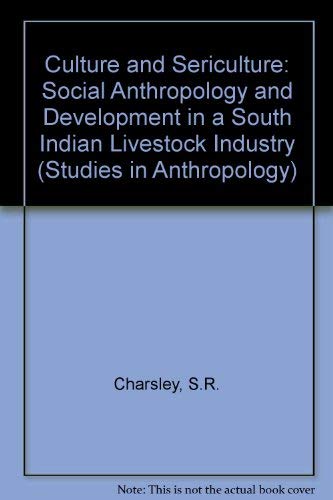 9780121693800: Culture and Sericulture: Social Anthropology and Development in a South Indian Livestock Industry