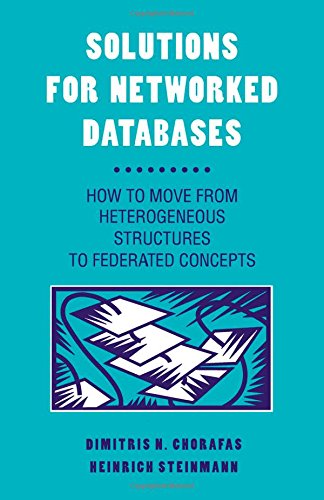 Beispielbild fr Solutions for Networked Databases: How to Move from Heterogeneous Structures to Federated Concepts zum Verkauf von Ammareal