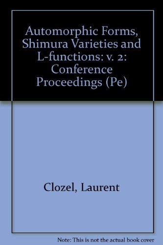 Automorphic Forms, Shimura Varieties and L-Functions: Proceedings of a Conference Held at the University of Michigan, Ann Arbor, July 6-16, 1988 (Pe) (9780121766528) by Clozel, Laurent