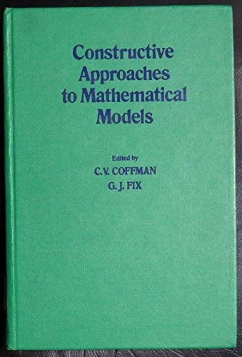 9780121781507: Constructive approaches to mathematical models: Proceedings of a conference in honor of R. J. Duffin, Pittsburgh, PA, 10-14 July, 1978