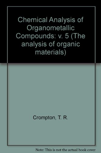 Chemical Analysis of Organometallic Compounds, Vol 5 (v. 5) (9780121973056) by T.R. Crompton