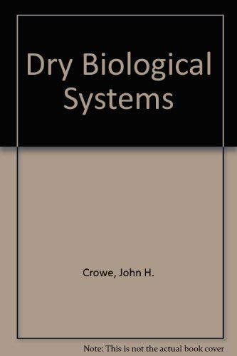 Dry biological systems: Proceedings of the 1977 symposium of the American Institute of Biological Sciences held in East Lansing,Michigan (9780121980801) by Crowe, John H.