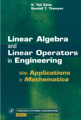 9780122063497: Linear Algebra and Linear Operators in Engineering: With Applications in Mathematica(r) (Process Systems Engineering): Volume 3