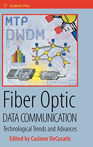 9780122078927: Fiber Optic Data Communication: Technology Advances and Futures