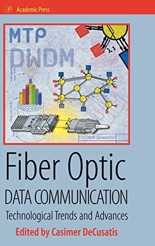 9780122078927: Fiber Optic Data Communication: Technological Trends and Advances: Technology Advances and Futures