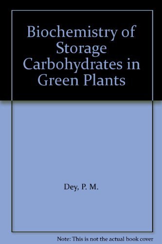 Biochemistry of Storage Carbohydrates in Green Plants (9780122146800) by Dey, P. M.