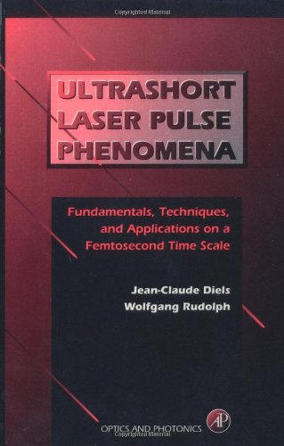 9780122154928: Ultrashort Laser Pulse Phenomena: Fundamentals, Techniques, and Applications on a Femtosecond Time Scale (Optics and Photonics)