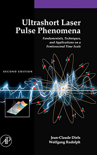 Ultrashort Laser Pulse Phenomena: Fundamentals, Techniques, and Applications on a Femtosecond Time Scale (Optics & Photonics Series) - Diels, Jean-Claude; Rudolph, Wolfgang; Liao, Paul F. [Editor]; Kelley, Paul [Editor];