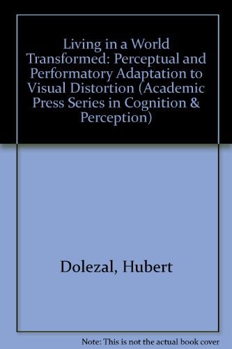 9780122199509: Living in a World Transformed: Perceptual and Performatory Adaptation to Visual Distortion (Academic Press Series in Cognition & Perception)