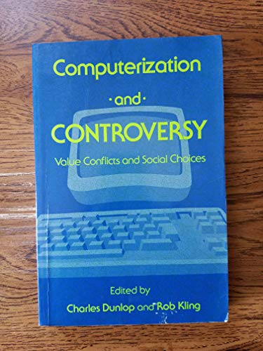 Beispielbild fr Computerization and Controversy : Value Conflicts and Social Choices zum Verkauf von Better World Books