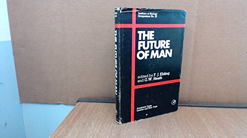 The Future of man,: Proceedings of a Symposium held at the Royal Geographical Society London, on ...