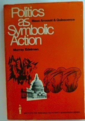 Stock image for Politics As Symbolic Action : Mass Arousal and Quiescence for sale by Better World Books