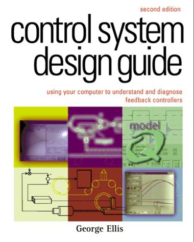 9780122374654: Control System Design Guide 2e: Using Your Computer To Understand and Diagnose Feedback Controllers