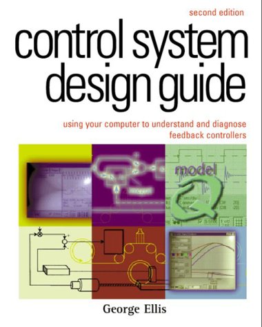 Stock image for Control System Design Guide:, Second Edition: Using Your Computer to Understand and Diagnose Feedback Controllers for sale by tLighthouse Books