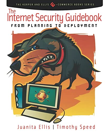 The Internet Security Guidebook: From Planning to Deployment (The Korper and Ellis E-Commerce Books Series) (9780122374715) by Ellis, Juanita; Speed, Tim