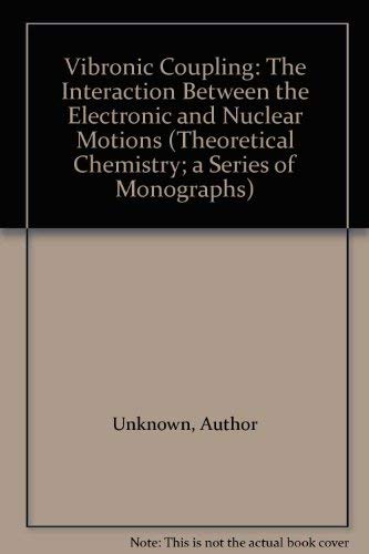 Stock image for Vibronic Coupling: The Interaction Between the Electronic and Nuclear Motions (THEORETICAL CHEMISTRY; A SERIES OF MONOGRAPHS) for sale by Mispah books