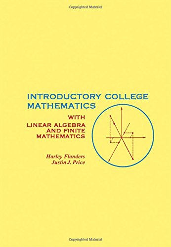 Introductory college mathematics;: With linear algebra and finite mathematics (9780122596605) by Flanders, Harley