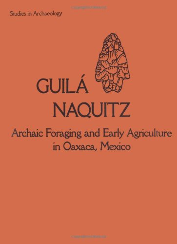 Imagen de archivo de Guila Naquitz: Archaic Foraging and Early Agriculture in Oaxaca, Mexico (Studies in Archaeology) a la venta por HPB-Emerald