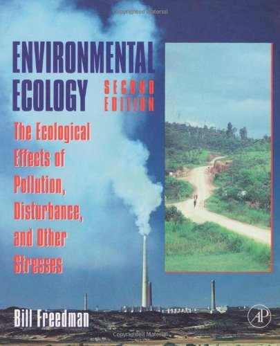 Environmental Ecology: The Ecological Effects of Pollution, Disturbance, and Other Stresses (9780122665424) by Freedman, Bill