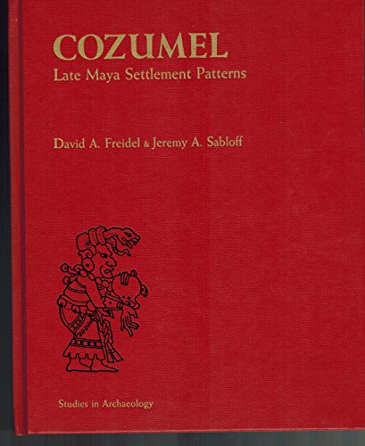 Cozumel: Late Maya Settlement Patterns (9780122669804) by David A. Freidel; Jeremy A. Sabloff