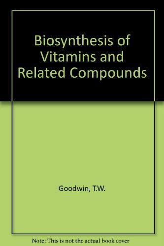 Biosynthesis of Vitamins and Related Compounds. (9780122898587) by Goodwin, T.W.