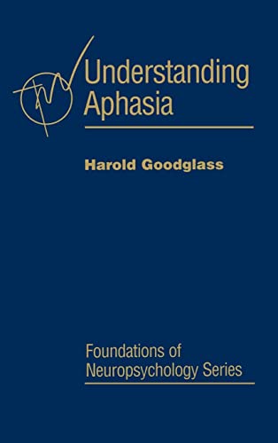 Understanding Aphasia (Foundations of Neuropsychology) (9780122900402) by Goodglass, Harold