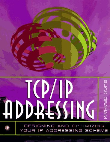 Stock image for TCP/IP Addressing: Designing and Optimizing Your IP Addressing Scheme for sale by Wonder Book