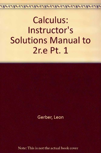 Calculus: Instructor's Solutions Manual to 2r.e Pt. 1 (9780123043634) by Leon Gerber