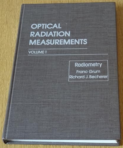 Optical Radiant Energy: Radiometry, Concepts, Components and Methods: 1 (9780123049018) by Grum, Franc C.; Becherer, Richard