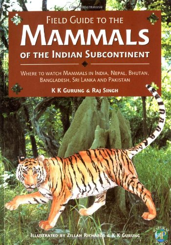Stock image for Field Guide to the Mammals of the Indian Subcontinent: Where to Watch Mammals in India, Nepal, Bhutan, Bangladesh, Sri Lanka and Pakistan (Ap Natural World) for sale by HPB-Red