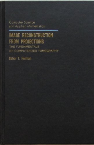 Image Reconstruction from Projections: The Fundamentals of Computerized Tomography (Computer Science Applied Mathematics) - Herman, Gabor T.
