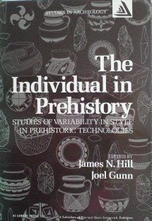 Stock image for The Individual in Prehistory: Studies of Variability in Style in Prehistoric Technologies for sale by Friends of  Pima County Public Library